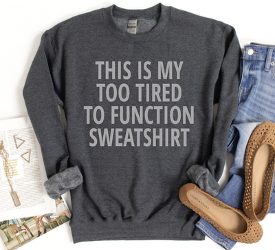 This is my too tired to function sweatshirt-Graphic Tee-Authentically Radd Women's Online Boutique in Endwell, New York