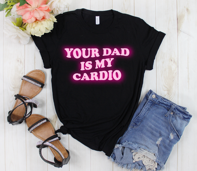 YOUR DAD IS MY CARDIO Full Length (PINK INK)-Graphic Tee-Authentically Radd Women's Online Boutique in Endwell, New York