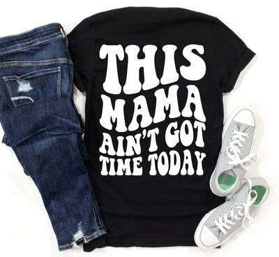 This MAMA Ain't got time today-Graphic Tee-Authentically Radd Women's Online Boutique in Endwell, New York
