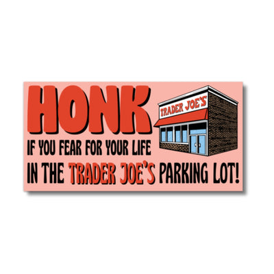 Honk if you fear for your life in Trader Joes parking lot Bumper Sticker-Unclassified-Authentically Radd Women's Online Boutique in Endwell, New York