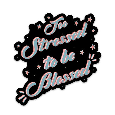 Too Stressed To Be Blessed Sticker-sticker-Authentically Radd Women's Online Boutique in Endwell, New York