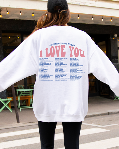 DIFFERENT WAYS TO SAY I LOVE YOU SWEATSHIRT-Authentically Radd Women's Online Boutique in Endwell, New York