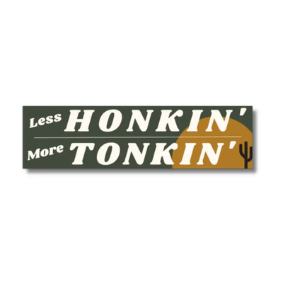 Less Honkin' More Tonkin' Bumper Sticker-Bumper Sticker-Authentically Radd Women's Online Boutique in Endwell, New York