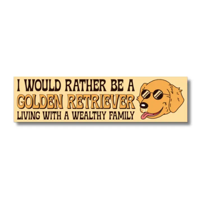 I Would Rather Be A Golden Retriever Bumper Sticker-Bumper Sticker-Authentically Radd Women's Online Boutique in Endwell, New York
